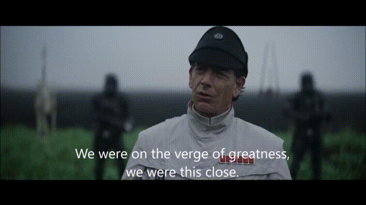 Orson Krenic saying we were on the verge of greatness from Rogue One.